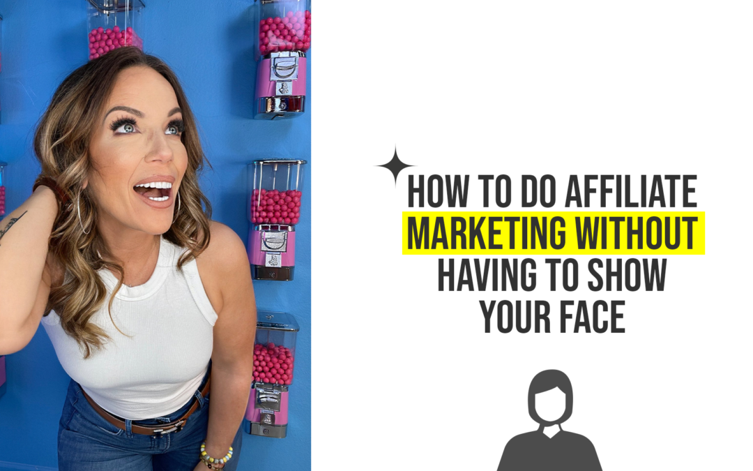 How to do Affiliate Marketing Without Having to Show Your Face