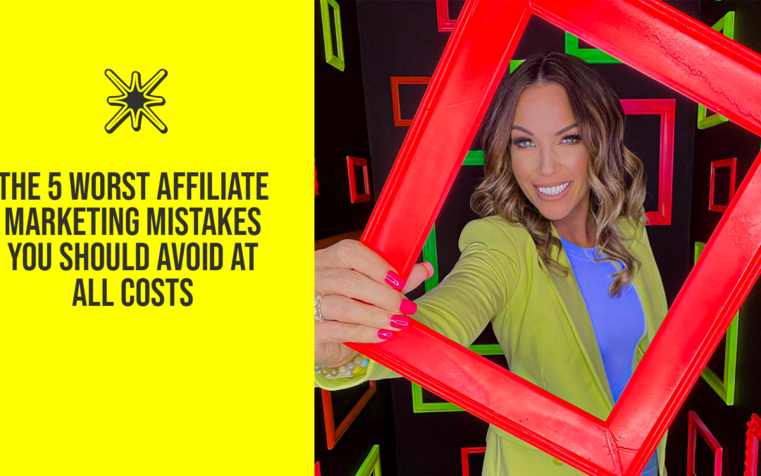 The 5 Worst Affiliate Marketing Mistakes You Should Avoid At All Costs