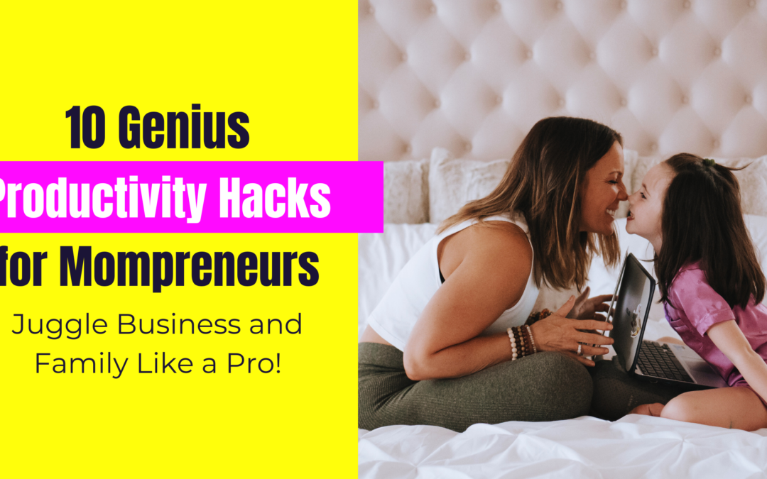 "10 Genius Productivity Hacks for Mompreneurs" banner with a picture of Martha Krejci with her daughter showing how to juggle mom life with a home-based business thanks to her Home-based Revolution Program.